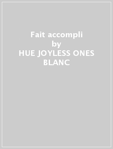 Fait accompli - HUE -JOYLESS ONES- BLANC