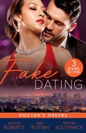 Fake Dating: Doctor s Orders: From Venice with Love (The Christmas Express!) / Perfect Rivals / The Doctor s Dating Bargain