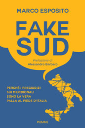 Fake Sud. Perché i pregiudizi sui meridionali sono la vera palla al piede d Italia