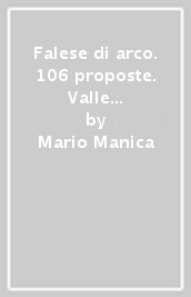 Falese di arco. 106 proposte. Valle del Sarca, Trento, Rovereto, valli Giudicarie