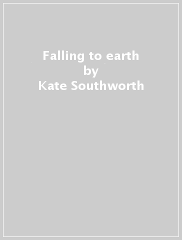 Falling to earth - Kate Southworth
