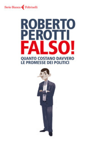 Falso! Quanto costano davvero le promesse dei politici - Roberto Perotti