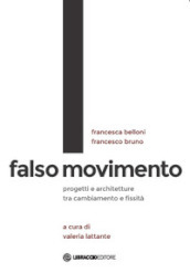 Falso movimento. Progetti e architetture tra cambiamento e fissità