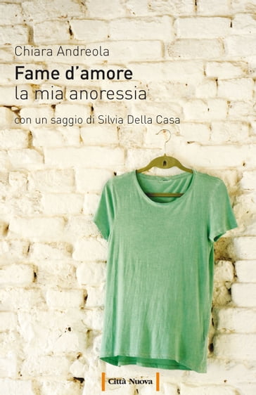 Fame d'amore. La mia anoressia - Chiara Andreola