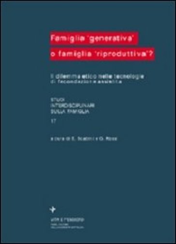 Famiglia «Generativa» o famiglia «Riproduttiva»? Il dilemma etico nelle tecnologie di fecondazione assistita