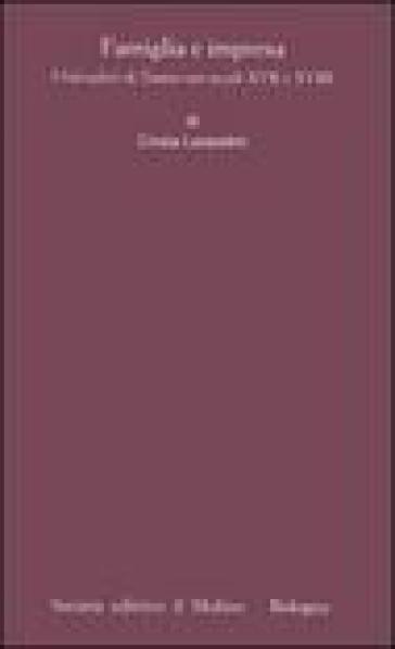 Famiglia e impresa. I Salvadori di Trento nei secoli XVII e XVIII - Cinzia Lorandini