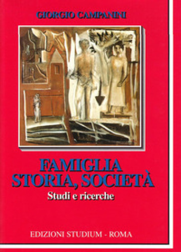 Famiglia, storia e società. Studi e ricerche - Giorgio Campanini