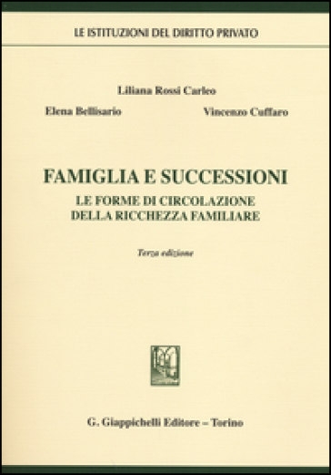 Famiglia e successioni. Le forme di circolazione della ricchezza familiare - Elena Bellisario - Liliana Rossi Carleo - Vincenzo Cuffaro