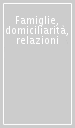 Famiglie, domiciliarità, relazioni