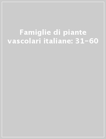 Famiglie di piante vascolari italiane: 31-60