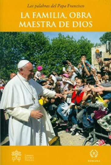 La Familia, obra maestra de Dios - Papa Francesco (Jorge Mario Bergoglio)