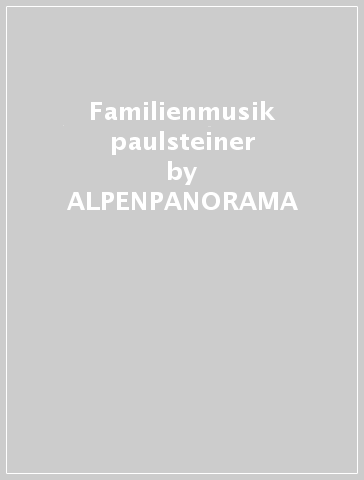 Familienmusik paulsteiner - ALPENPANORAMA