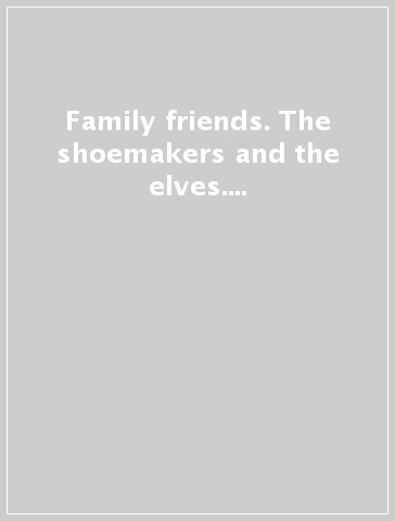 Family & friends. The shoemakers and the elves. Per la Scuola elementare. 2.