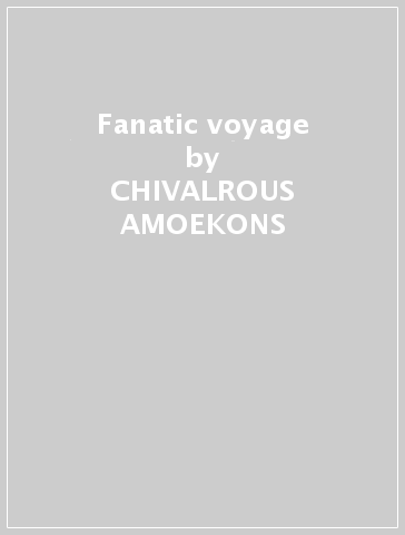 Fanatic voyage - CHIVALROUS AMOEKONS