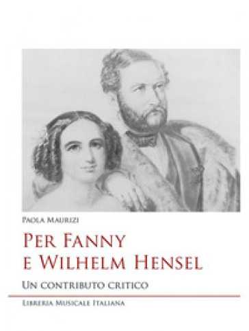Per Fanny e Wilhelm Hensel. Un contributo critico - Paola Maurizi