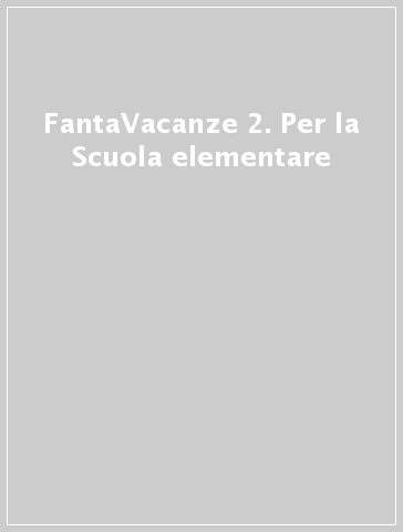 FantaVacanze 2. Per la Scuola elementare