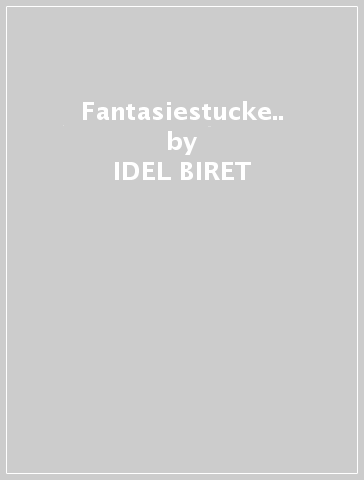 Fantasiestucke.. - IDEL BIRET