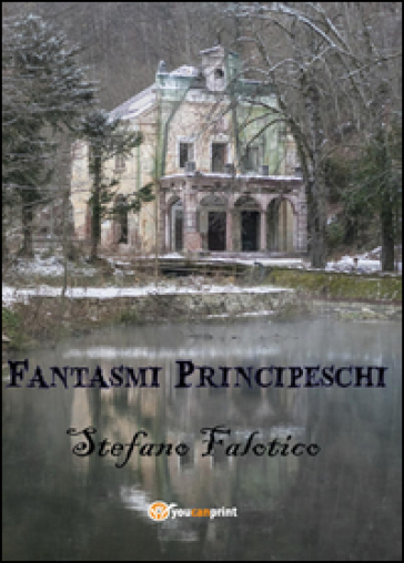 Fantasmi principeschi - Stefano Falotico