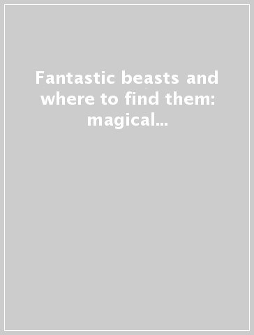 Fantastic beasts and where to find them: magical characters and places colouring book