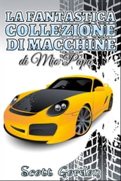 La Fantastica Collezione di Macchine di Mio Papa 