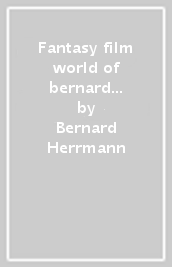 Fantasy film world of bernard herrmann
