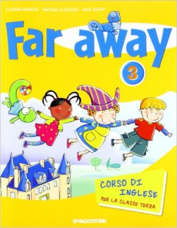 Far away. Corso di inglese. Per la 3ª classe elementare. Con espansione online - Claudia Bianchi - Raffaella Ticozzi - Paul Shuff