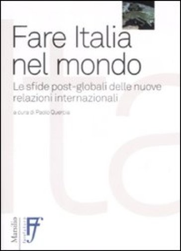 Fare Italia nel mondo. Le sfide post-globali delle nuove relazioni internazionali