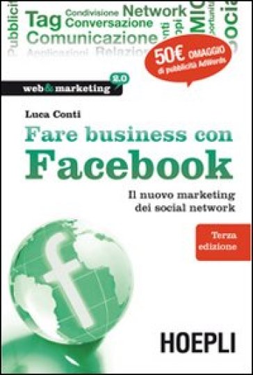 Fare business con Facebook. Il nuovo marketing dei social network - Luca Conti