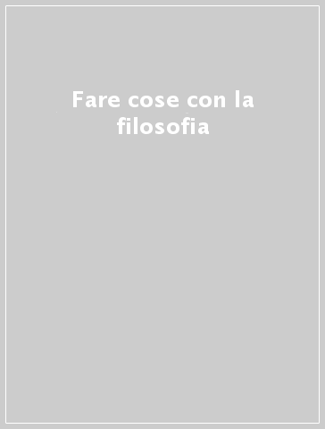 Fare cose con la filosofia