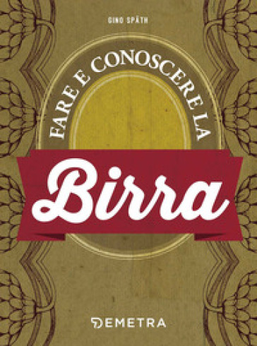 Fare e conoscere la birra - Gino Spath