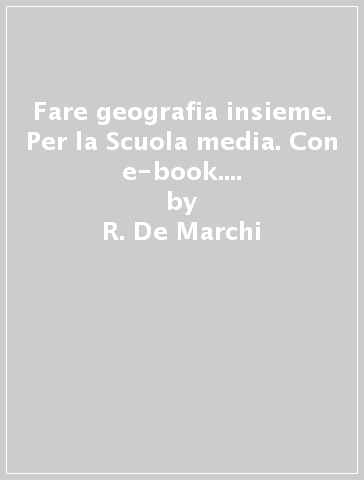 Fare geografia insieme. Per la Scuola media. Con e-book. Con espansione online. Vol. 3 - R. De Marchi - F. Ferrara - G. Dottori