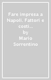 Fare impresa a Napoli. Fattori e costi del gap localizzato