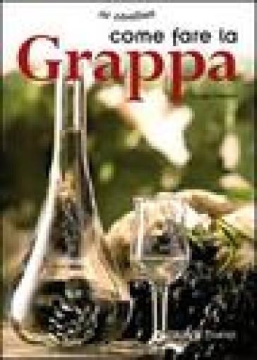 Fare la grappa - Luigi Odello