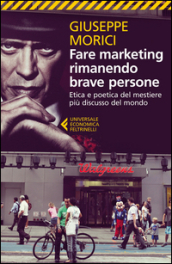 Fare marketing rimanendo brave persone. Etica e poetica del mestiere più discusso del mondo