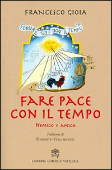 Fare pace con il tempo. Nemico e amico - Francesco Gioia