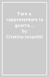 Fare e rappresentare la guerra. Reperti e iconografia dall Abruzzo e dalle Marche dal X al XVII secolo d. C.