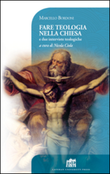 Fare teologia nella Chiesa. E due interviste teologiche - Marcello Bordoni