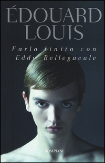 Farla finita con Eddy Bellegueule - Edouard Louis