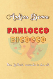 Farlocco bicocco. Una «brillante» commedia in due atti