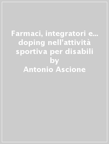 Farmaci, integratori e... doping nell'attività sportiva per disabili - Antonio Ascione