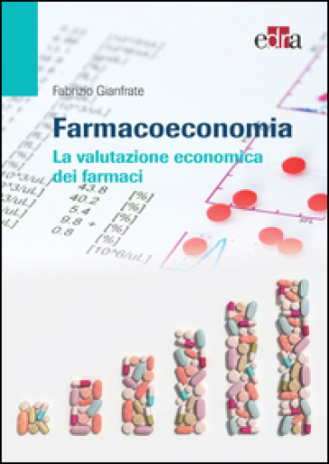 Farmacoeconomia. La valutazione economica dei farmaci - Fabrizio Gianfrate