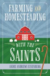 Farming and Homesteading with the Saints