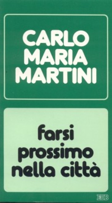 Farsi prossimo nella città. Lettere, discorsi, interventi (1986) - Carlo Maria Martini