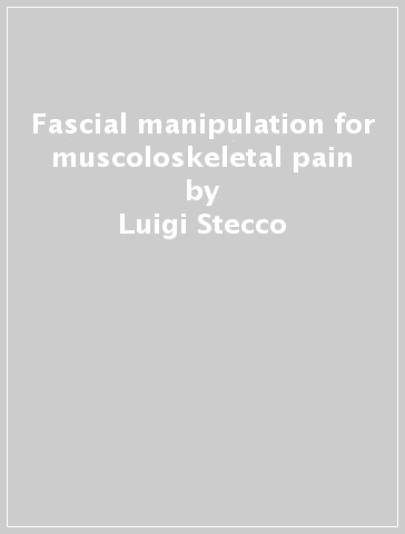 Fascial manipulation for muscoloskeletal pain - Luigi Stecco