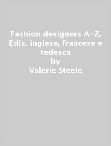 Fashion designers A-Z. Ediz. inglese, francese e tedesca - Valerie Steele - Suzy Menkes