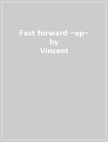 Fast forward -ep- - Vincent