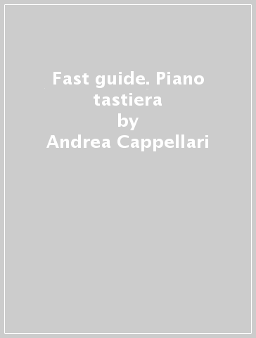 Fast guide. Piano tastiera - Andrea Cappellari