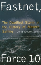 Fastnet, Force 10: The Deadliest Storm in the History of Modern Sailing (New Edition)