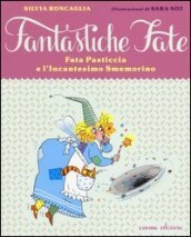 Fata Pasticcia e l incantesimo smemorino. Ediz. illustrata