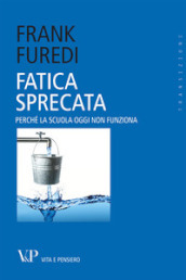 Fatica sprecata. Perché la scuola oggi non funziona